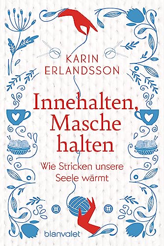 Innehalten, Masche halten: Wie Stricken unsere Seele wärmt - Ein inspirierendes Buch zum Wohlfühlen und Verschenken